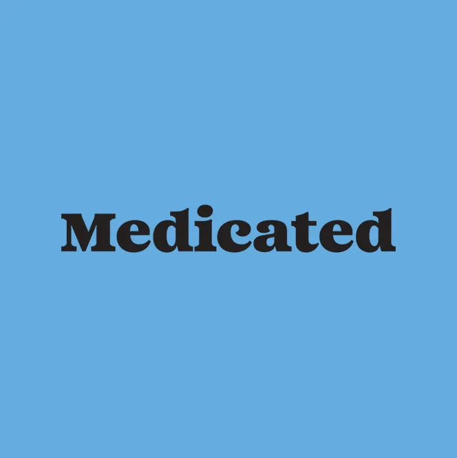 Medicated // Limited Edition